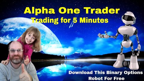 Alpha One Trader a Free Binary Options Robot Trading For 5 Minutes