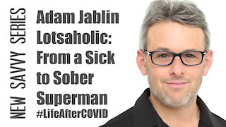 Adam Jablin, Lotsaholic: From a Sick to Sober Superman #LifeAfterCOVID