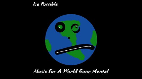 Song: Music For A World Gone Mental by Ice Possible