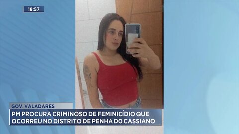 Gov. Valadares: PM procura Criminoso de Feminicídio que ocorreu no Distrito de Penha do Cassiano.