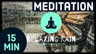 Calm down and regenerate | 15 minutes of rain sounds to meditate on
