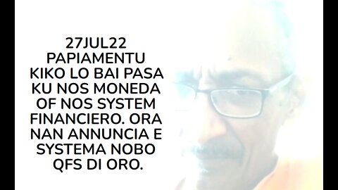 27JUL22 PAPIAMENTU KIKO LO BAI PASA KU NOS MONEDA OF NOS SYSTEM FINANCIERO. ORA NAN ANNUNCIA E SYSTE