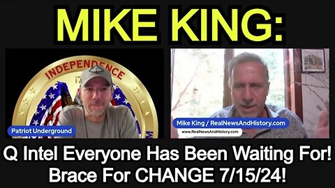Mike King: the Q Intel Everyone Has Been Waiting For! Brace For CHANGE 7/15/24!