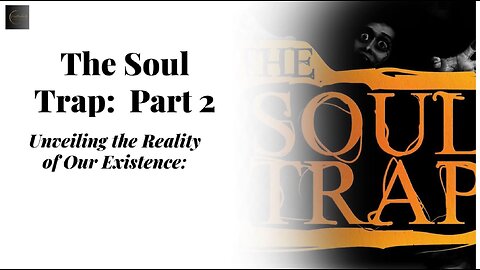 The Soul Trap: Unveiling the Reality of Our Existence (Part 2)