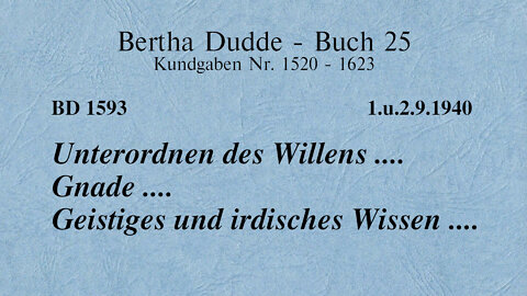 BD 1593 - UNTERORDNEN DES WILENS .... GNADE .... GEISTIGES UND IRDISCHES WISSEN ....