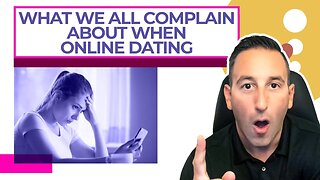 What We All Complain About When Online Dating