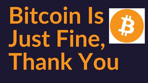 Bitcoin Is Just Fine, Thank You