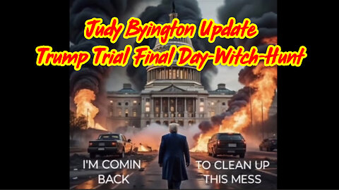 Judy Byington Update - Trump Trial Final Day-Witch-Hunt