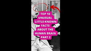Top 10 Unusual Little-known Facts About the Human Brain Part 2