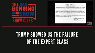 Trump Showed Us The Failure Of The Experts Class - Dan Bongino Show Clips