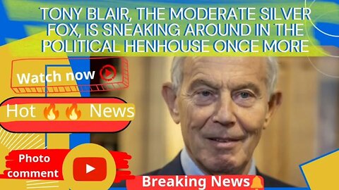 Tony Blair, the moderate silver fox, is sneaking around in the political henhouse once more