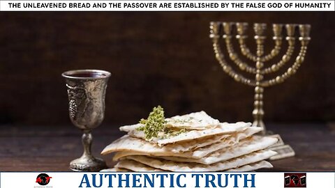 The Unleavened Bread and the Passover are established by the false god of humanity