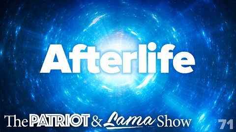 The Patriot & Lama Show - Episode 71 – Afterlife