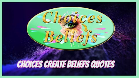 The Role of Choices and Beliefs in Shaping Your Life