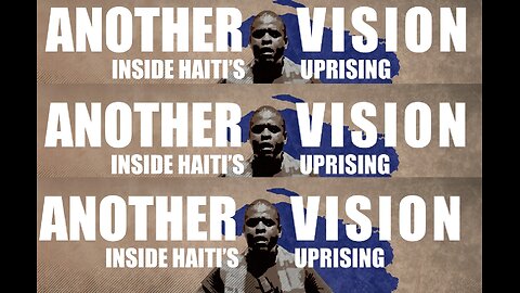 Another Vision: Inside Haiti's Uprising
