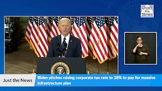 Biden pitches raising corporate tax rate to 28% to pay for massive infrastructure plan