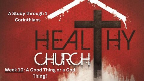 Healthy Church Week 10: "Is it a Good Thing or a God Thing?"