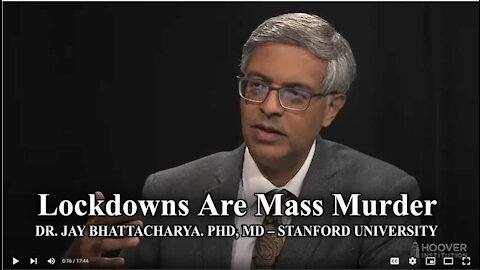 LOCKDOWNS ARE MASS MURDER - DR. JAY BHATTACHARYA