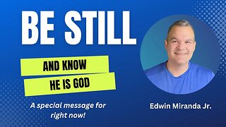 Be Still and Know He is God - Dr. Edwin Miranda Jr.
