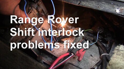 Range Rover wiring. Shift interlock problems - a cheap fix but time-consuming!