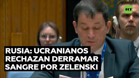 Rusia ante la ONU: los ucranianos no quieren derramar su sangre por el régimen de Zelenski