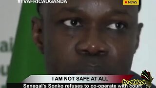 I AM NOT SAFE AT ALL: Senegal's Sonko refuses to co-operate with court without safety guarantees