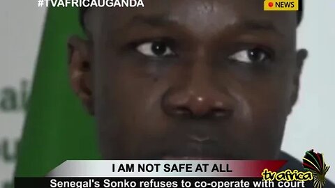 I AM NOT SAFE AT ALL: Senegal's Sonko refuses to co-operate with court without safety guarantees