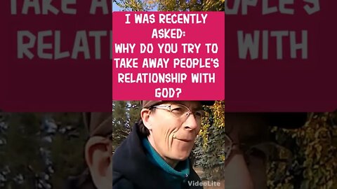 MM # 269 - I Was Asked The Question: Why Do You Try To Take Away People's Relationship With God?