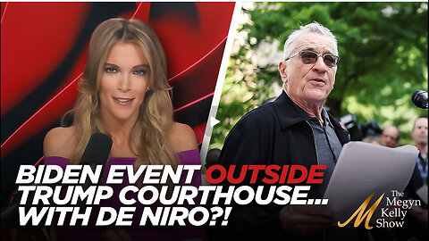 MEGYN KELLY - Flailing Biden Campaign Holds Press Conference Outside Trump Trial..Deniro