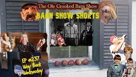 "Barn Show Shorts" Ep. #237 “Way Back Wednesdays”