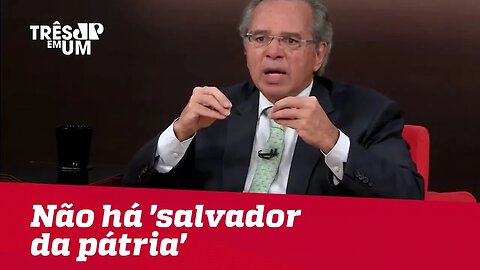 Paulo Guedes diz que não há 'salvador da pátria'