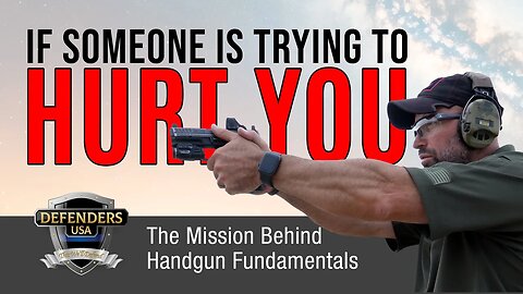 If Someone Is Trying to Hurt You | The Mission Behind Handgun Fundamentals | Defenders USA