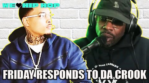 Friday Responds To Da Crook Saying He's Done & Not Doing Anymore Interviews