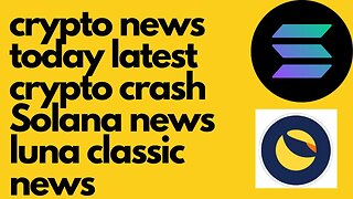crypto news today latest crypto crash solana news luna classic news