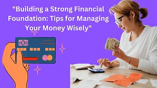 Building a Strong Financial Foundation: Tips for Managing Your Money Wisely