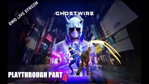 GHOUSTWIRE: TOKYO GWO. PLAYTHROUGH PART 4