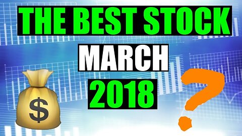 What Stock Am I Buying? March 2018 💲