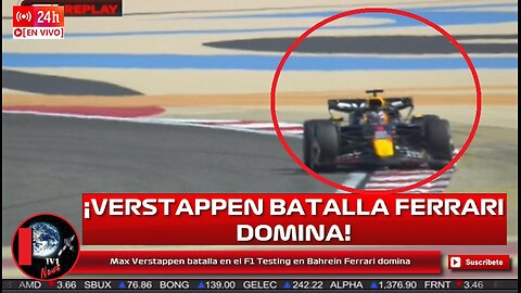 Max Verstappen batalla con su RB20 en el F1 Testing en Bahrein Ferrari domina