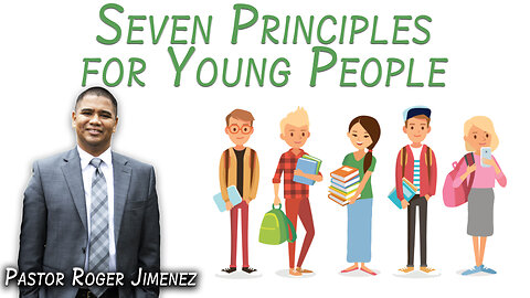 Seven Principles for Young People | Pastor Roger Jimenez