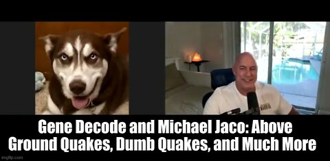 Gene Decode and Michael Jaco: Above Ground Quakes, Dumb Quakes, and Much More (Must See Video)
