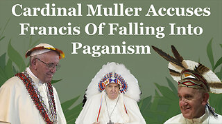 Cardinal Muller Accuses Francis Of Falling Into Paganism