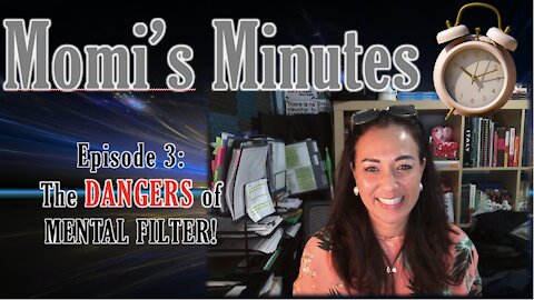Momi's Minutes Episode 3: The Dangers of Mental Filter