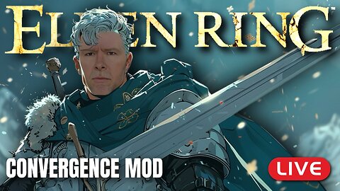 🔴LIVE - Elden Ring CONVERGENCE Mod - LVL 1