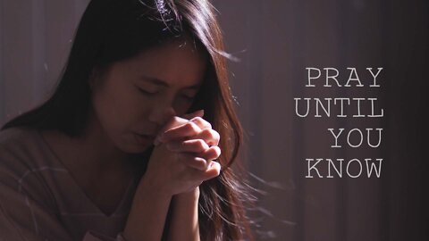Pray Until You Know