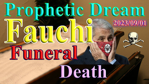 Prophetic Dream 2023-09-01 Fauchi, Island, funeral and death