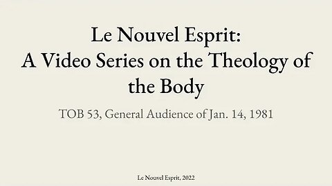 Theology of the Body Audience 53 | Le Nouvel Esprit Commentary on TOB