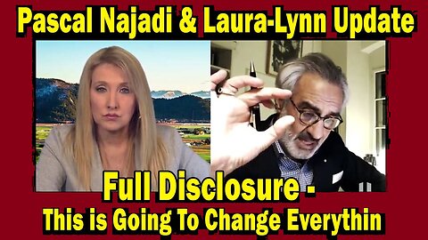 Pascal Najadi & Laura-Lynn: "Full Disclosure - This is Going to Change Everything"