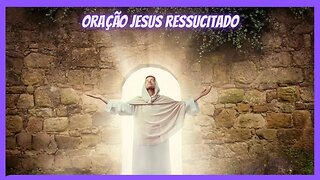 ORAÇÃO JESUS RESSUSCITADO - JESUS CRISTO - REZAS E PRECES #jesus #oração #cura