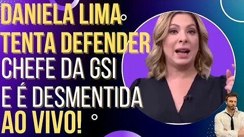 Daniela Lima passa pano para chefe da GSI e é desmentida AO VIVO!