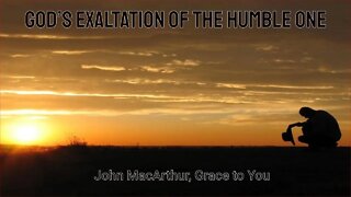 God’s Exaltation of the Humble One-John MacArthur